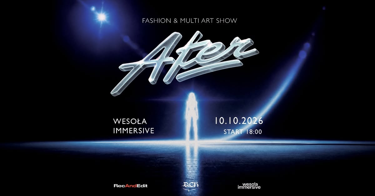 AFTER | Fashion & Multi Art Show w Wesoła Immersive